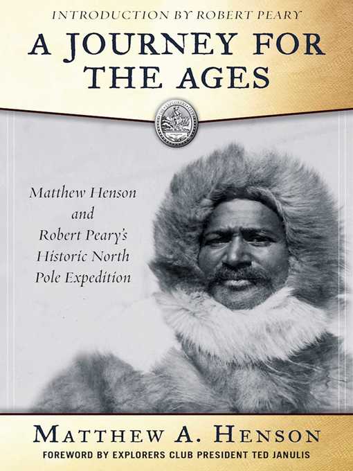 Title details for A Journey for the Ages: Matthew Henson and Robert Peary?s Historic North Pole Expedition by Matthew A. Henson - Available